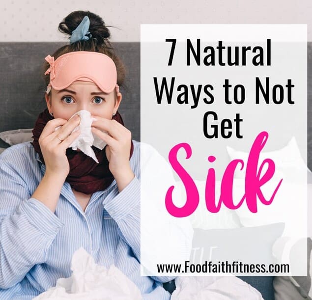 How to Not Get Sick - Ever wondered how to not get sick? Learn 7 natural ways that you can boost your immunity, prevent getting sick or get better faster if you are sick! | #Foodfaithfitness | #Health #Wellness #Healthy #Healthtips